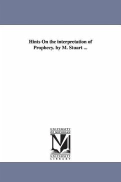 Hints On the interpretation of Prophecy. by M. Stuart ... - Stuart, Moses