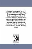 History of Kansas: From the First Exploration of the Mississippi Valley, to Its Admission Into the Union: Embracing a Concise Sketch of L