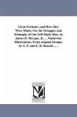 Great Fortunes, and How they Were Made; On. the Struggies and Triumphs of Our Self-Made Men. by James D. Mccape, Jr. ... Numerous Illustrations, From