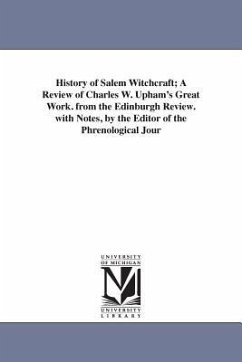 History of Salem Witchcraft; A Review of Charles W. Upham's Great Work. from the Edinburgh Review. with Notes, by the Editor of the Phrenological Jour - Wells, Samuel Roberts