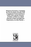 Elements of Geometry: Containing the First Six Books of Euclid, With A Supplement On the Quadrature of the Circle, and the Geometry of Solid