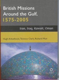 British Missions Around the Gulf, 1575-2005 - Arbuthnott, Hugh; Clark, Terence; Muir, Richard