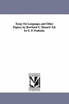 Essay On Language, and Other Papers, by Rowland G. Hazard. Ed. by E. P. Peabody. - Hazard, Rowland Gibson