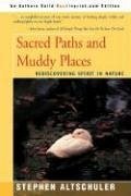 Sacred Paths and Muddy Places: Rediscovering Spirit in Nature - Altschuler, Stephen C.