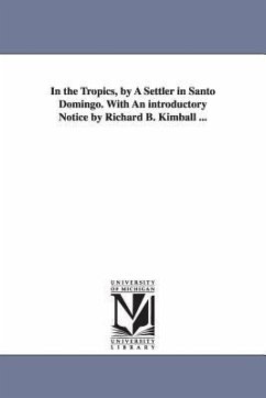 In the Tropics, by A Settler in Santo Domingo. With An introductory Notice by Richard B. Kimball ... - Fabens, Joseph Warren
