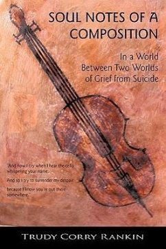 Soul Notes of a Composition: In the World Between Two Worlds of Grief from Suicide - Rankin, Trudy Corry