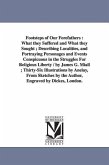 Footsteps of Our Forefathers: What they Suffered and What they Sought; Describing Localities, and Portraying Personages and Events Conspicuous in th