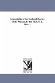Immortality of the Soul and Destiny of the Wicked. by the REV. N. L. Rice ...