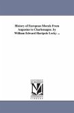 History of European Morals From Augustus to Charlemagne. by William Edward Hartpole Lecky ...