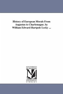 History of European Morals From Augustus to Charlemagne. by William Edward Hartpole Lecky ... - Lecky, William Edward Hartpole