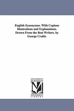 English Synonymes. With Copious Illustrations and Explanations. Drawn From the Best Writers. by George Crabb. - Crabb, George