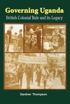 Governing Uganda. British Colonial Rule and Its Legacy - Thompson, Gardner