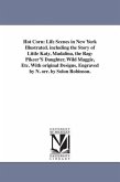 Hot Corn: Life Scenes in New York Illustrated. including the Story of Little Katy, Madalina, the Rag-Pikcer'S Daughter, Wild Mag