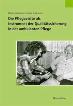 Die Pflegevisite als Instrument der Qualitätssicherung in der ambulanten Pflege - Habermann, Monika;Biedermann, Heidrun