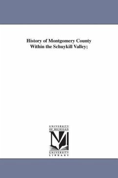 History of Montgomery County Within the Schuykill Valley; - Buck, William Joseph