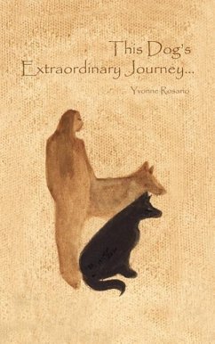 This Dog's Extraordinary Journey... - Rosario, Yvonne