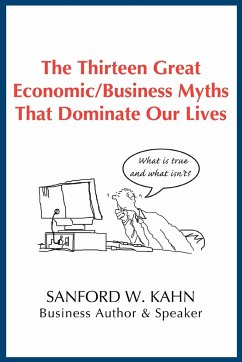 The Thirteen Great Economic/Business Myths That Dominate Our Lives - Kahn, Sanford W
