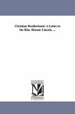 Christian Brotherhood: A Letter to the Hon. Heman Lincoln. ...