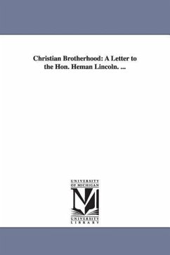 Christian Brotherhood: A Letter to the Hon. Heman Lincoln. ... - Stow, Baron