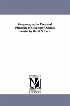 Geognosy; or, the Facts and Principles of Geography Against theories by David N. Lord. - Lord, David Nevins
