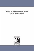 Essays on Political Economy. by the Late M. Frederic Bastiat.