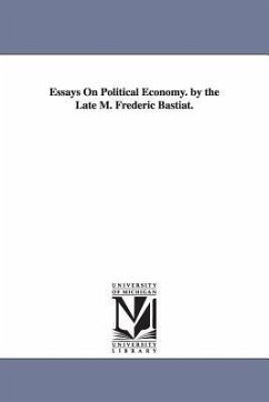 Essays on Political Economy. by the Late M. Frederic Bastiat. - Bastiat, Frederic