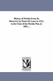 History of Florida From Its Discovery by Ponce De Leon, in 1512, to the Close of the Florida War, in 1842 ...