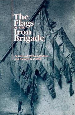 The Flags of the Iron Brigade - Madaus, Howard Michael; Zeitlin, Richard H.
