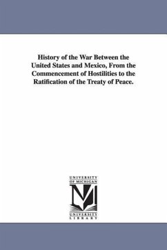 History of the War Between the United States and Mexico, From the Commencement of Hostilities to the Ratification of the Treaty of Peace. - Jenkins, John S. (John Stilwell)