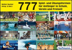 777 Spiel- und Übungsformen für Anfänger in Schule, Verein und Freizeit - Bucher, Walter