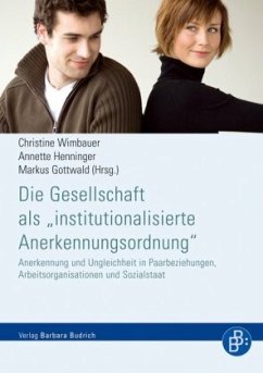 Die Gesellschaft als 'institutionalisierte Anerkennungsordnung' - Wimbauer, Christine / Henninger, Annette / Gottwald, Markus (Hrsg.)