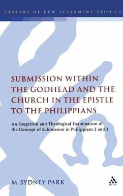 Submission Within the Godhead and the Church in the Epistle to the Philippians: An Exegetical and Theological Examination of the Concept of Submission ... 3: 361 (The Library of New Testament Studies)