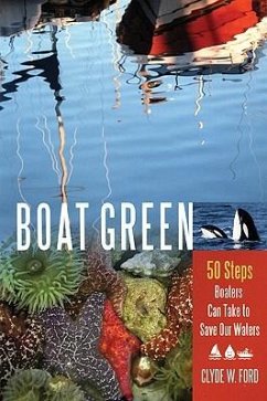 Boat Green: 50 Steps Boaters Can Take to Save Our Waters - Ford, Clyde W.