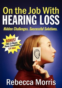 On the Job with Hearing Loss: Hidden Challenges Successful Solutions - Morris, Rebecca A.