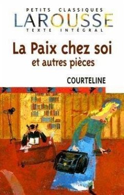 La Paix Chez Soi: Et Autres Pieces - Courteline, Georges