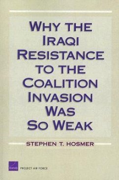 Why the Iraqi Resistance to the Coalition Invasion Was So Weak - Hosmer, Stephen T