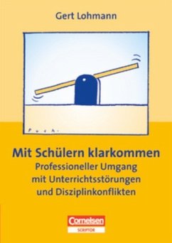 Praxisbuch: Mit Schülern klarkommen - Professioneller Umgang mit Unterrichtsstörungen und Disziplinkonflikten - Lohmann, Gert