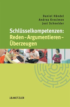 Schlüsselkompetenzen: Reden ¿ Argumentieren ¿ Überzeugen - Händel, Daniel;Kresimon, Andrea;Schneider, Jost