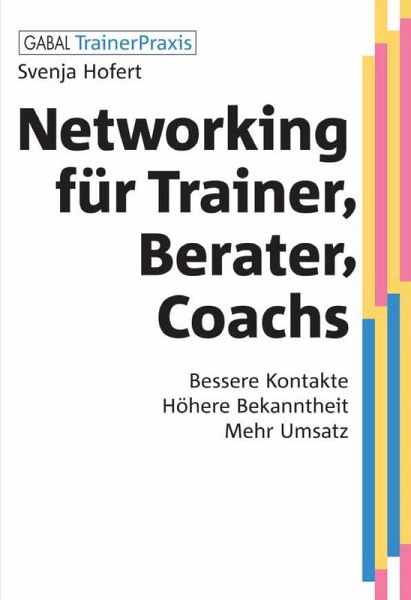 Networking für Trainer, Berater, Coachs: Bessere Kontakte. Höhere Bekanntheit. Mehr Umsatz