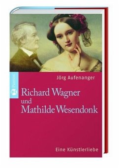 Richard Wagner und Mathilde Wesendonk - Aufenanger, Jörg
