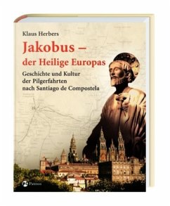 Jakobus - der Heilige Europas - Herbers, Klaus