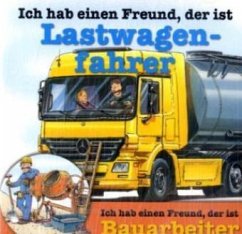 Cover Ich hab einen Freund, der ist Lastwagenfahrer. Ich hab einen Freund, der ist Bauarbeiter