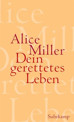 Dein gerettetes Leben - Miller, Alice