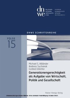 Generationengerechtigkeit als Aufgabe von Wirtschaft, Politik und Gesellschaft - Aßländer, Michael S.;Suchanek, Andreas;Ulshöfer, Gotlind