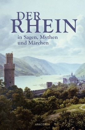 Der Rhein in Sagen, Mythen und Märchen Der Rhein in Sagen, Mythen und Märchen