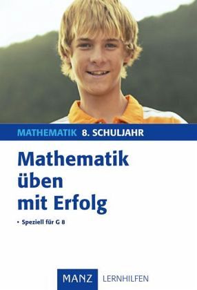Mathematik üben mit Erfolg, 8. Schuljahr Gymnasium Mathematik üben mit Erfolg, 8. Schuljahr Gymnasium