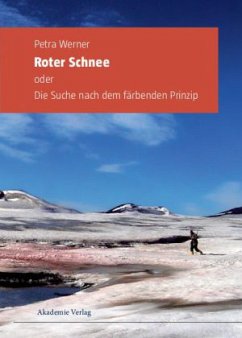 Roter Schnee oder Die Suche nach dem färbenden Prinzip - Werner, Petra