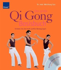 Das große Qi-Gong-Basisbuch: Erleben Sie die Kraft sanfter Bewegungen Die besten Übungen auf CD (Spieldauer 70 Minuten) - Sun, Weizhong