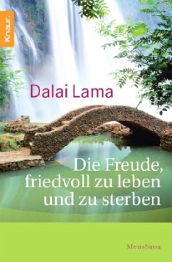 Die Freude, friedvoll zu leben und zu sterben - Dalai Lama XIV.