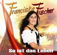 So ist das Leben - Fischer,Franciska